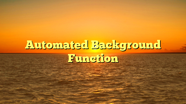 Automated Background Function
